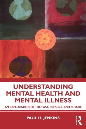 Understanding Mental Health and Mental Illness An Exploration of the Past, Present, and Future
