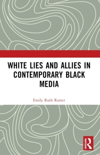 White Lies and Allies in Contemporary Black Media White Lies and Allies in Contemporary Black Media