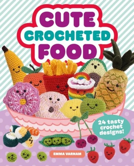 Cute Crocheted Food Av Emma Varnam Cute Crocheted Food Av Emma Varnam