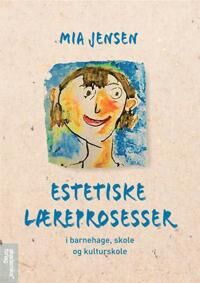 Estetiske Læreprosesser I Skole, Kulturskole Og Barnehage Av Mia Jensen