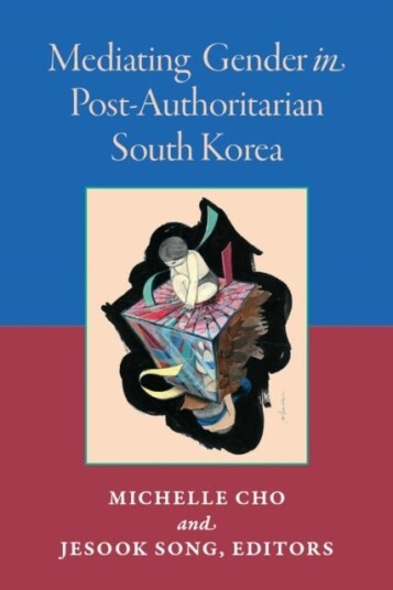 Mediating Gender in Post Authoritarian South Korea Mediating Gender in Post Authoritarian South Korea