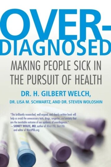 Overdiagnosed Av H. Gilbert M.D. M.P.H. Welch, Lisa Schwartz, Steve Woloshin
