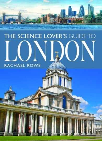 The Science Lover's Guide to London The Science Lover's Guide to London