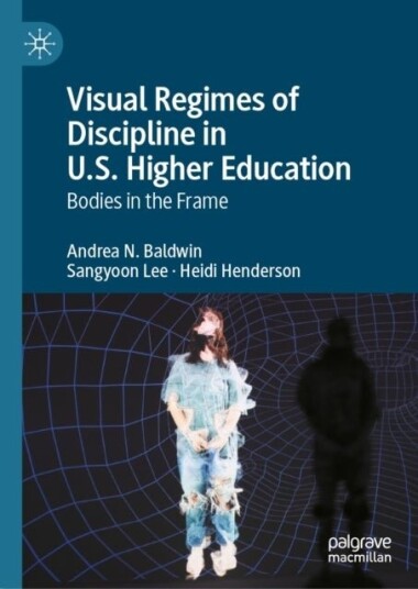 Visual Regimes of Discipline in U.S. Higher Education Visual Regimes of Discipline in U.S. Higher Education