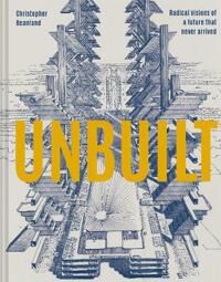 Unbuilt Av Christopher Beanland