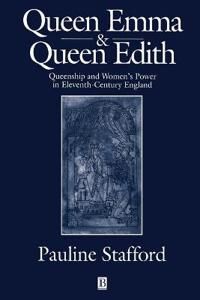 Stafford P Queen Emma and Queen Edith – Queenship and Women's  Power in Eleventh–Century England