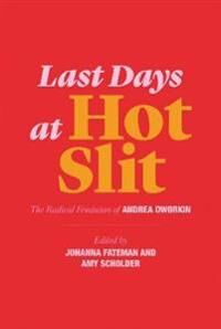 Last Days At Hot Slit Av Andrea Dworkin Last Days At Hot Slit Av Andrea Dworkin