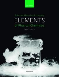 Solutions Manual To Accompany Elements Of Physical Chemistry 7e Av David (Faculty Education Director And Under Smith