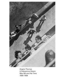A Subversive Gleam: Max Bill And His Time: 1908-1939 Av Angela Thomas A Subversive Gleam: Max Bill And His Time: 1908-1939 Av Angela Thomas