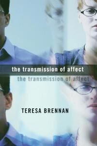 Brennan, Teresa The Transmission of Affect Brennan, Teresa The Transmission of Affect