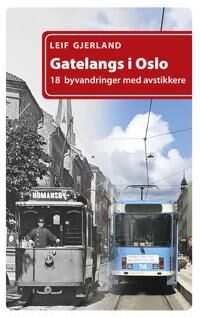 Gjerland Leif Gatelangs i Oslo: 18 byvandringer med kulturhistorie