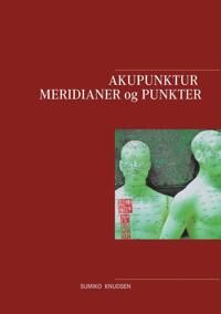 Knudsen Sumiko Akupunktur Meridianer og Punkter Knudsen Sumiko Akupunktur Meridianer og Punkter