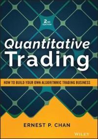 Chan EP Quantitative Trading – How to Build Your Own Algorithmic Trading Business Second Edition