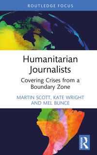 Humanitarian Journalists Av Martin (University Of East Anglia Uk) Scott, Kate (University Of Edinburgh Uk) Wright, Mel (City University London Uk) Bun