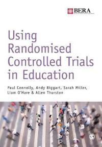 Using Randomised Controlled Trials In Education Av Paul Connolly, Andy Biggart, Sarah Miller, Liam O'Hare, Allen Thurston