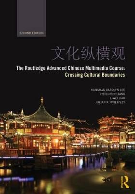 The Routledge Advanced Chinese Multimedia Course Av Kunshan Carolyn (Duke University Usa) Lee, Hsin-Hsin Liang, Liwei Jiao, Julian Wheatley