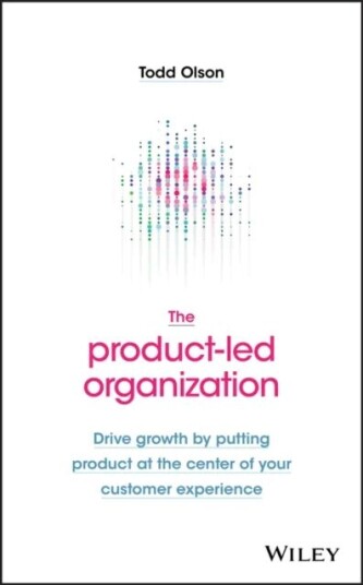 The Product-Led Organization Av Todd Olson