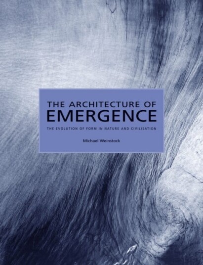 The Architecture of Emergence The Evolution of Form in Nature and Civilisation