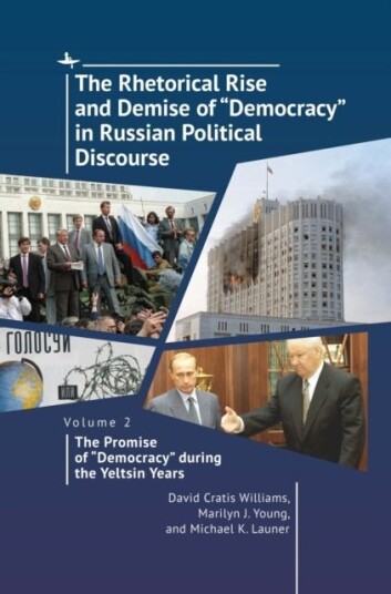 The Rhetorical Rise and Demise of ¿Democracy¿ in Russian Political Discourse Volume 2