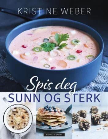Spis Deg Sunn Og Sterk Av Kristine Weber Spis Deg Sunn Og Sterk Av Kristine Weber