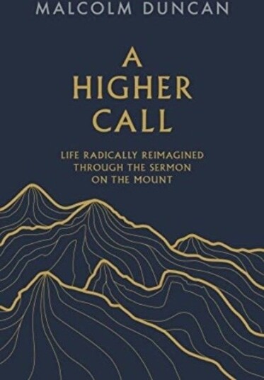 A Higher Call – Life Radically Reimagined Through the Sermon on the Mount A Higher Call – Life Radically Reimagined Through the Sermon on the Mount