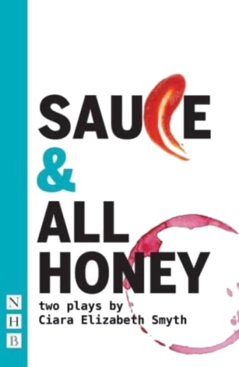 Sauce And All Honey: Two Plays Av Ciara Elizabeth Smyth