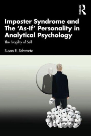 Imposter Syndrome And The ¿as-If¿ Personality In Analytical Psychology Av Susan E. (Jungian Analyst Usa Schwartz, Apa Nmsja) Iaap