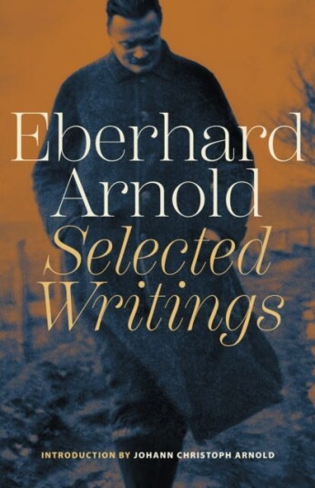 Eberhard Arnold Selected Writings Eberhard Arnold Selected Writings