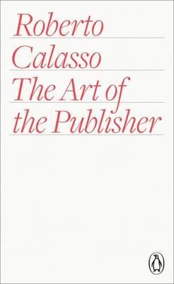 The Art Of The Publisher Av Roberto Calasso