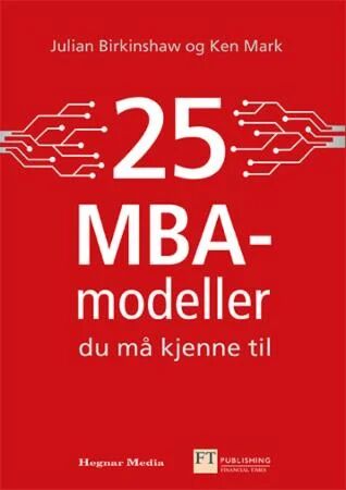 25 Mba-Modeller Du Må Kjenne Til Av Julian Birkinshaw, Ken Mark
