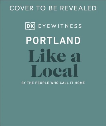 Portland Like A Local Av Dk Eyewitness, Alex Frane, Jenni Moore, Pete Cottell