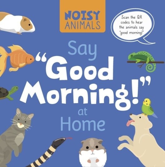 Noisy Animals Say ‘Good Morning!’ at Home Noisy Animals Say ‘Good Morning!’ at Home
