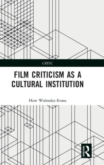 Film Criticism As A Cultural Institution Av Huw (University Of Queensland Australia) Walmsley-Evans