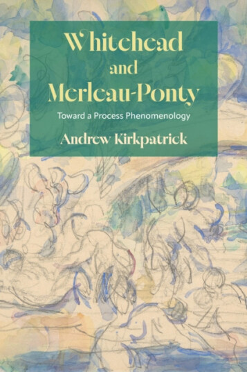 Whitehead and MerleauPonty Toward a Process Phenomenology Whitehead and MerleauPonty Toward a Process Phenomenology