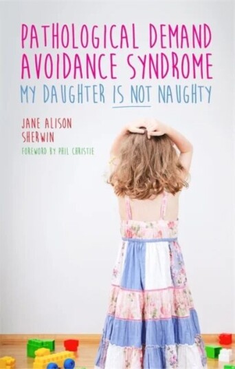 Pathological Demand Avoidance Syndrome - My Daughter Is Not Naughty Av Jane Alison Sherwin