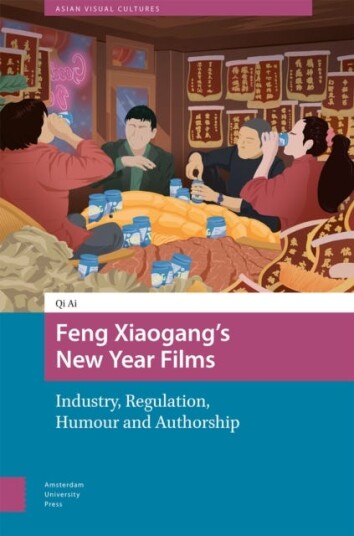 Feng Xiaogang’s New Year Films Industry Regulation Humour and Authorship