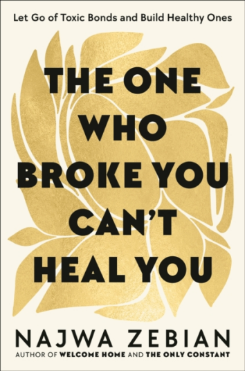 The One Who Broke You Can't Heal You  Let Go of Toxic Bonds and Build Healthy Ones