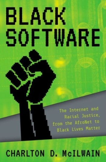 Black Software The Internet & Racial Justice, from the AfroNet to Black Lives Matter Black Software The Internet & Racial Justice, from the AfroNet to Black Lives Matter