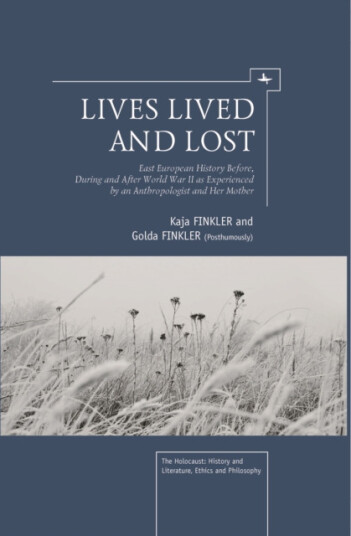 Lives Lived and Lost  East European History Before, During, and After World War II as Experienced by an Anthropologist and Her Mother