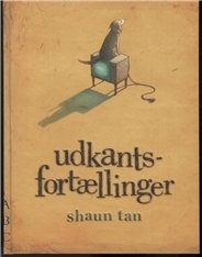 Utkantsfortellinger | Shaun Tan | Språk: Dansk Utkantsfortellinger | Shaun Tan | Språk: Dansk