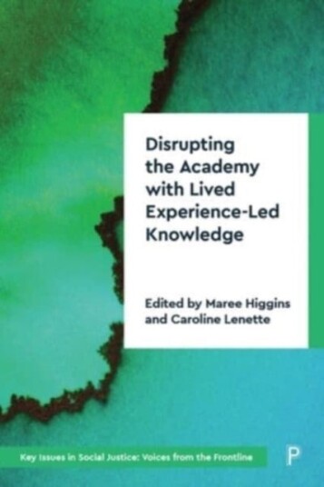 Disrupting the Academy with Lived Experience Led Knowledge