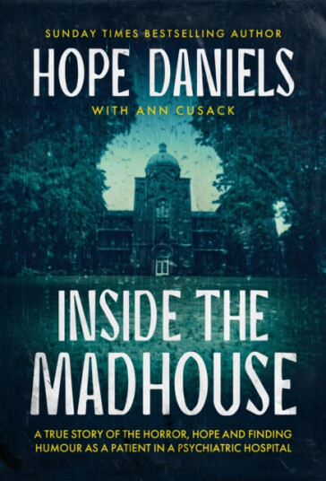 Inside the Madhouse A True Story of Redemption and Recovery