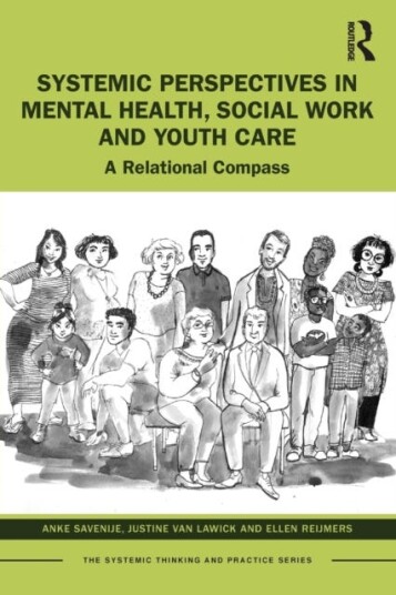 Systemic Perspectives In Mental Health, Social Work And Youth Care Av Anke (Amsterdam Institute Of Family Therapy The Netherlands) Savenije, Justine (