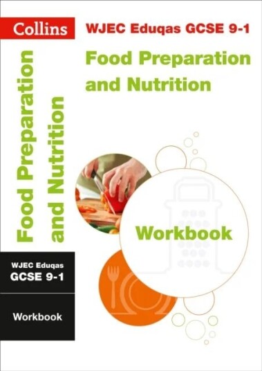 Wjec Eduqas Gcse 9-1 Food Preparation And Nutrition Workbook Av Collins Gcse