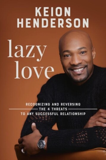 Lazy Love Recognizing and Reversing the 4 Threats to any Successful Relationship