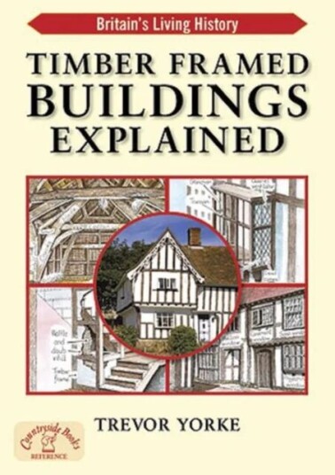 Timber-Framed Building Explained Av Trevor Yorke Timber-Framed Building Explained Av Trevor Yorke