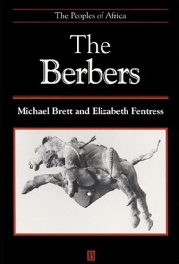 The Berbers Av Michael (School Of Oriental And African Studies University Of London) Brett, Elizabeth (School Of Oriental And African Studies Universi