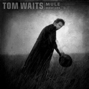 Tom Waits Mule Variations Remastered Tom Waits Mule Variations Remastered