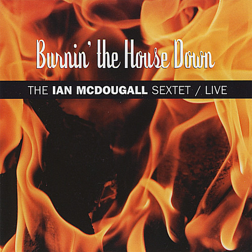 Ian Mcdougall Sextet Burnin The House Down CD