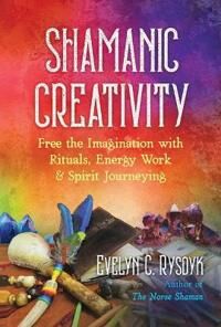 Shamanic Creativity Av Evelyn C. Rysdyk Shamanic Creativity Av Evelyn C. Rysdyk